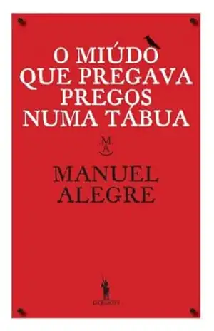 O Miúdo Que Pregava Pregos Numa Tábua – Manuel Alegre