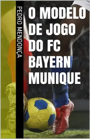 O Modelo de Jogo do FC Bayern Munique - Pedro Mendonça