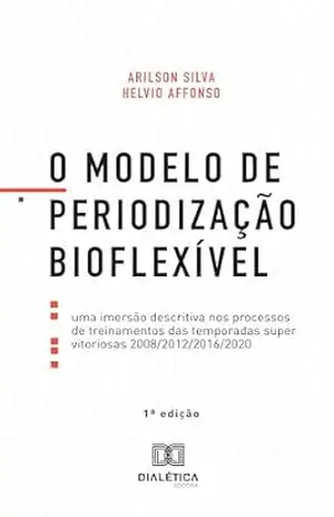 O Modelo de Periodização Bioflexível: uma imersão descritiva nos processos de treinamentos das temporadas super vitoriosas 2008/2012/2016/2020 – Helvio Affonso