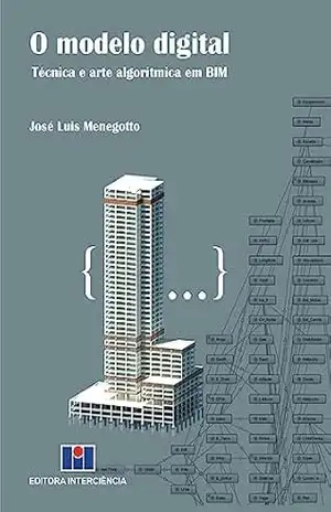 O Modelo Digital; Técnica e arte algorítmica em BIM – José Luis Menegotto
