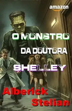 O monstro da doutora Shelley – Alberick Stelian