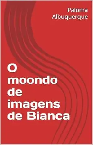 O moondo de imagens de Bianca – Paloma Albuquerque