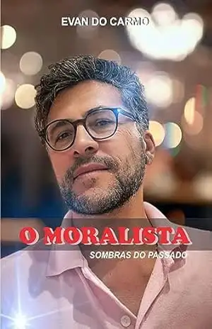 O MORALISTA: SOMBRAS DO PASSADO – EVAN  DO CARMO