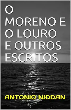O MORENO E O LOURO E OUTROS ESCRITOS - ANTONIO NIDDAN