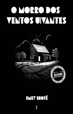 O morro dos ventos uivantes: Resumo da obra – Emily Brontë