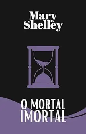 O mortal imortal - Mary  Shelley