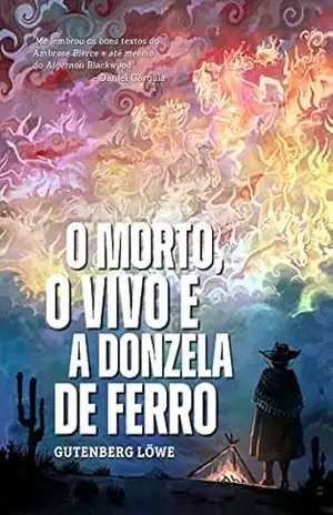 O Morto, o Vivo e a Donzela de Ferro (Tetralogia Teratológica) – Gutenberg Löwe