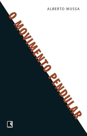 O movimento pendular – Alberto Mussa