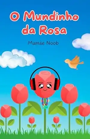 O Mundinho da Rosa: Aprendendo sobre Empatia e Diversidade (Coleção Flores do Meu Jardim) – Mamãe Noob