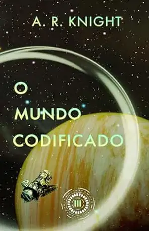 O Mundo Codificado (Os Horizontes Distantes Livro 3) – A.R. Knight