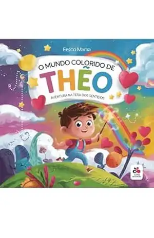 O Mundo Colorido de Theo: Aventura na Terra dos Sentidos – Francini  Vieira