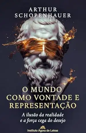 O Mundo como Vontade e Representação: Edição Integral Comentada: O Véu de Maia, a Psicologia do Desejo e lições para a Modernidade. – Arthur Schopenhauer