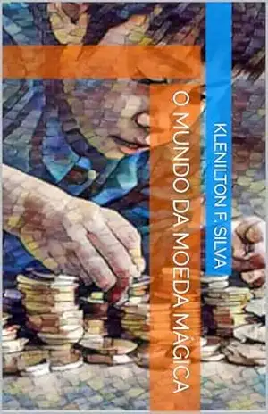 O mundo da moeda mágica – Klenilton F. Silva