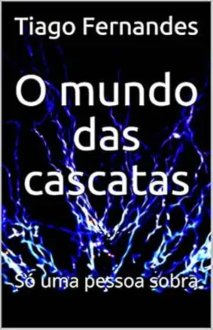 O mundo das cascatas: Só uma pessoa sobra (Um dia eu sonhei Livro 1) – Tiago Fernandes