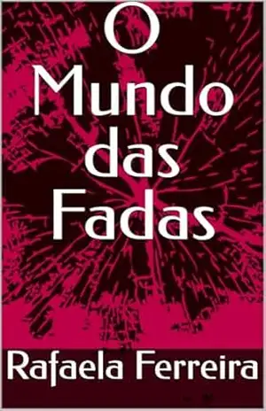 O Mundo das Fadas - Rafaela  Ferreira