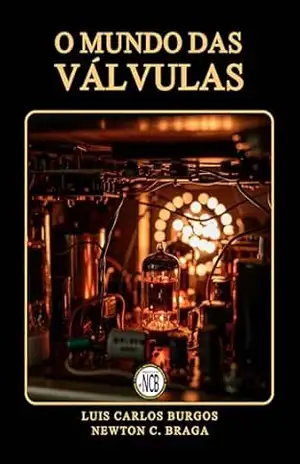O Mundo das Válvulas – Newton C. Braga