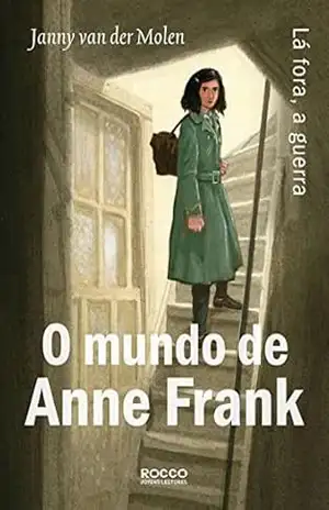 O mundo de Anne Frank: Lá fora, a guerra – Janny van der Molen