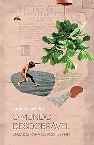 O mundo desdobrável ; Ensaios para depois do fim (Coleção Nosotras) – Carola Saavedra