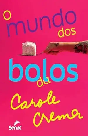 O mundo dos bolos da Carole Crema – Crema Carole