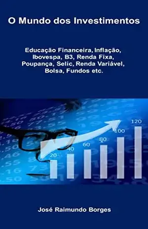 O Mundo dos Investimentos - José Raimundo Borges Silva
