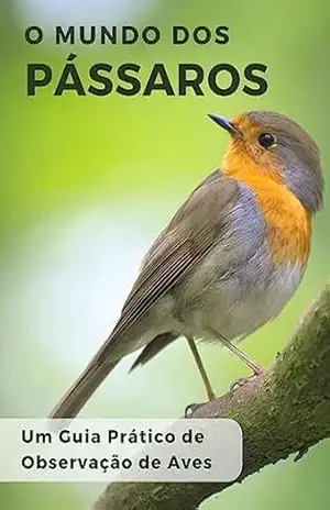 O Mundo dos Pássaros: Um Guia Prático de Observação de Aves – Buenos  Livros