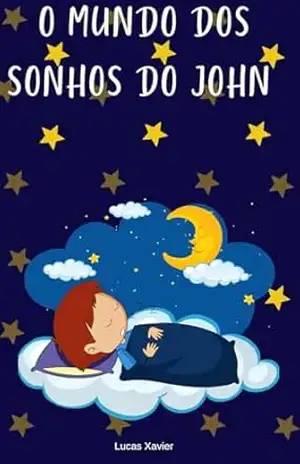 O mundo dos sonhos do john - Lucas Xavier