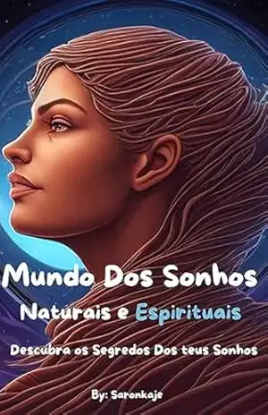 O MUNDO DOS SONHOS NATURAIS E ESPIRITUAIS: DESCUBRA COM ESSE E–BOOK COMO INTERPRETAR SONHOS ESPIRITUAIS E MENSSAGENS DIVINAS, E COMO INSISTIR E NAO DESISTIR DO SEUS SONHOS NATURAIS – joao victor ferreira