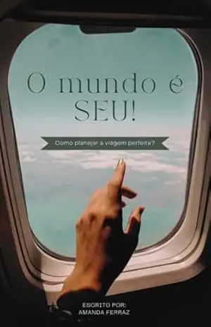 O mundo é seu: Como planejar a viagem perfeita? – Amanda Ferraz