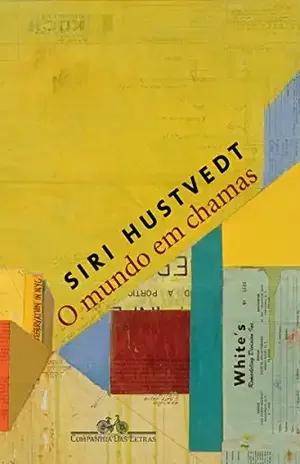 O mundo em chamas – Siri Hustvedt