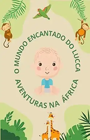 O mundo encantado do Lucca: Aventuras na África – Luciano Camboim