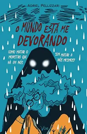 O MUNDO ESTÁ ME DEVORANDO: Como matar o monstro que há em nós, sem matar a nós mesmos? - Adriel Pellizzari