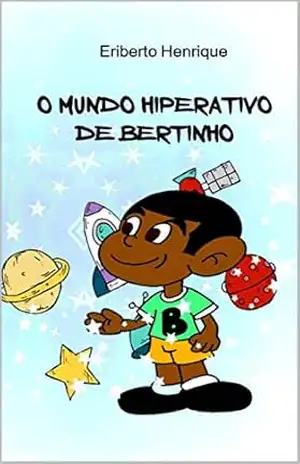 O MUNDO HIPERATIVO DE BERTINHO - ERIBERTO  HENRIQUE