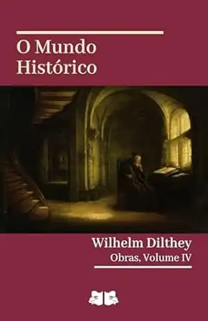 O Mundo Histórico – Wilhelm Dilthey