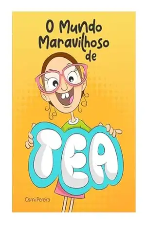 O MUNDO MARAVILHOSO DE TEA – Osmi  Pereira