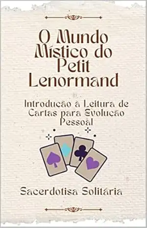 O Mundo Místico do Petit Lenormand: Introdução à Leitura de Cartas para Evolução Pessoal – Sacerdotisa Solitária