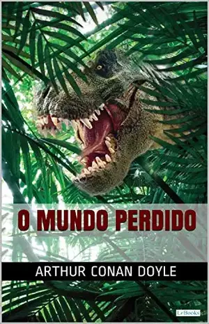 O MUNDO PERDIDO – Conan Doyle – Arthur Conan Doyle