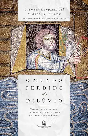 O mundo perdido do dilúvio – Tremper Longman III