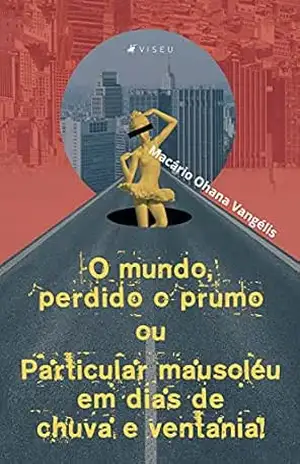 O Mundo, Perdido o Prumo ou Particular Mausoléu Em Dias De Chuva E Ventania! – Macário Ohana Vangélis