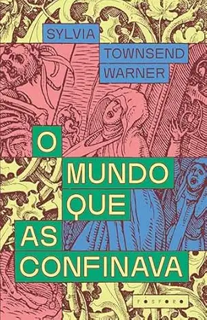 O mundo que as confinava - Sylvia Townsend Warner