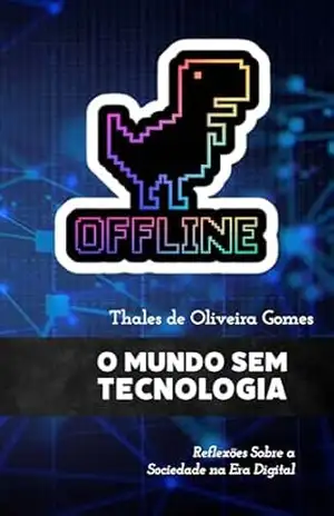 O Mundo Sem Tecnologia: Reflexões Sobre a Sociedade na Era Digital – Thales de Oliveira Gomes