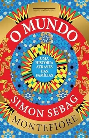 O mundo: Uma história através das famílias – Simon Sebag Montefiore