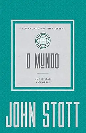O Mundo: uma missão a ser cumprida (O Cristão Contemporâneo Livro 5) – John Stott