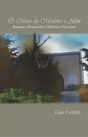 O Muro do Mosteiro e Além: Romance–homoerótico–histórico–ficcional – Marco Vargas