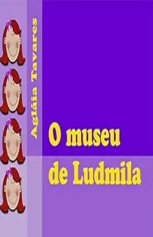 O museu de Ludmila - Agláia Tavares