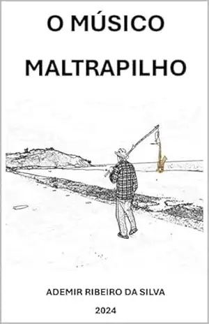 O músico maltrapilho - Ademir Ribeiro da Silva