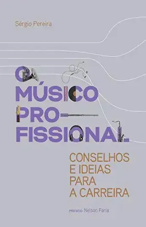 O músico profissional: conselhos e ideias para a carreira – Sérgio Pereira