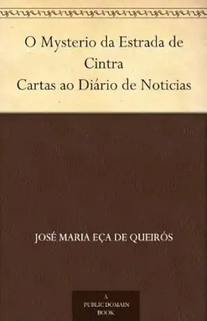 O Mysterio da Estrada de Cintra Cartas ao Diário de Noticias – José Maria Eça de Queirós