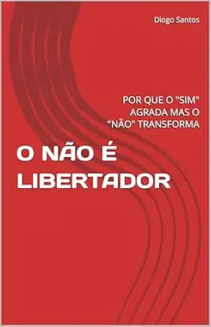 O NÃO É LIBERTADOR: POR QUE O “SIM” AGRADA MAS O “NÃO” TRANSFORMA – Diogo Santos
