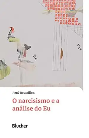 O narcisismo e a análise do Eu (Coleção Conferências de René Roussillon Livro 1) – René Roussillon