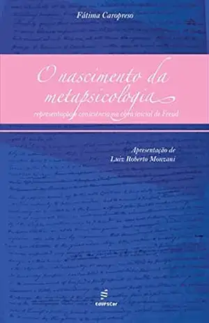 O nascimento da metapsicologia: representação e consciência na obra inicial de Freud – Fátima Caropreso
